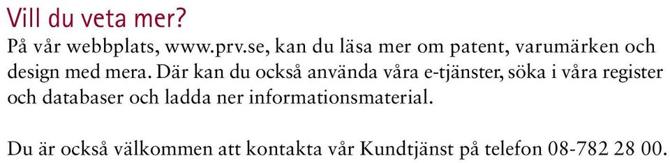 Där kan du också använda våra e-tjänster, söka i våra register och