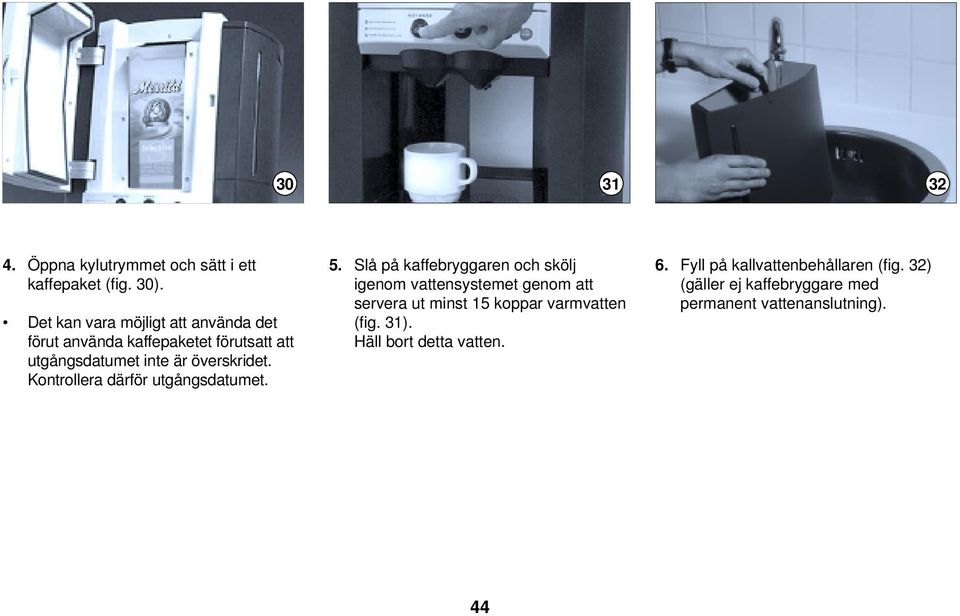 Kontrollera därför utgångsdatumet. 5.