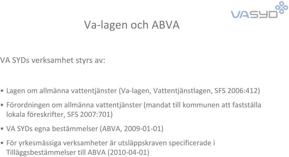 att fastställa lokala föreskrifter, SFS 2007:701) VA SYDs egna bestämmelser (ABVA, 2009-01-01)