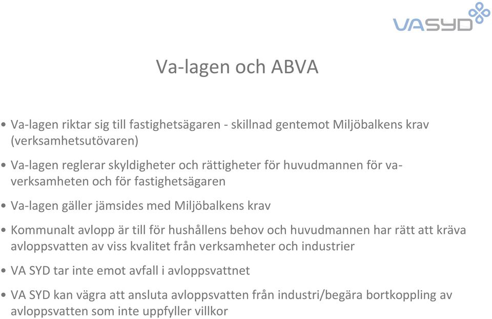 avlopp är till för hushållens behov och huvudmannen har rätt att kräva avloppsvatten av viss kvalitet från verksamheter och industrier VA SYD tar