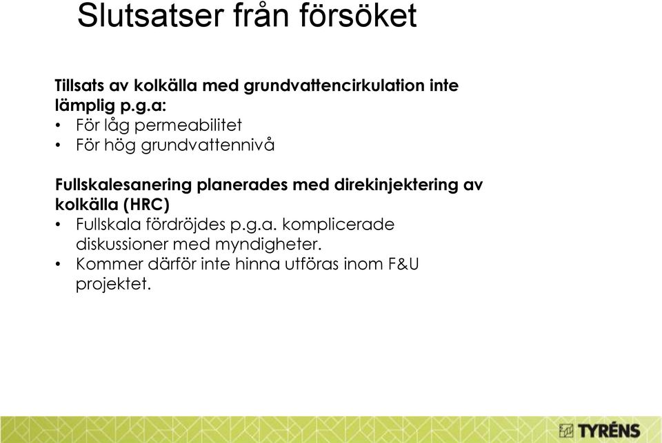 p.g.a: För låg permeabilitet För hög grundvattennivå Fullskalesanering planerades