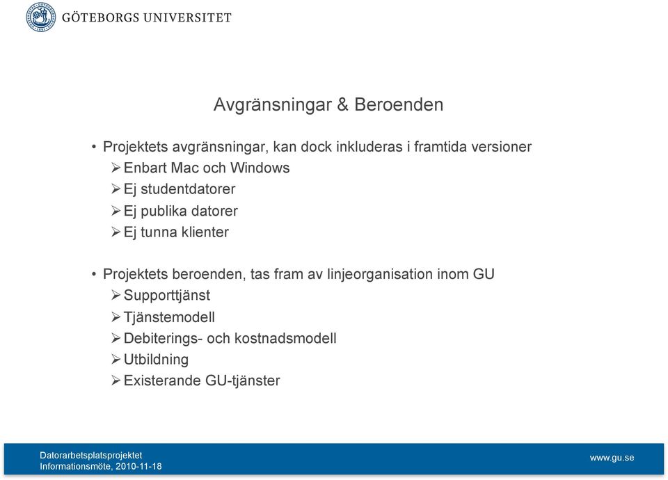 tunna klienter Projektets beroenden, tas fram av linjeorganisation inom GU