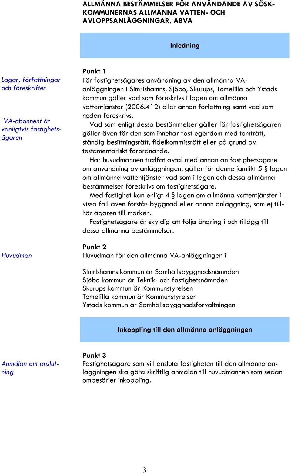 (2006:412) eller annan författning samt vad som nedan föreskrivs.