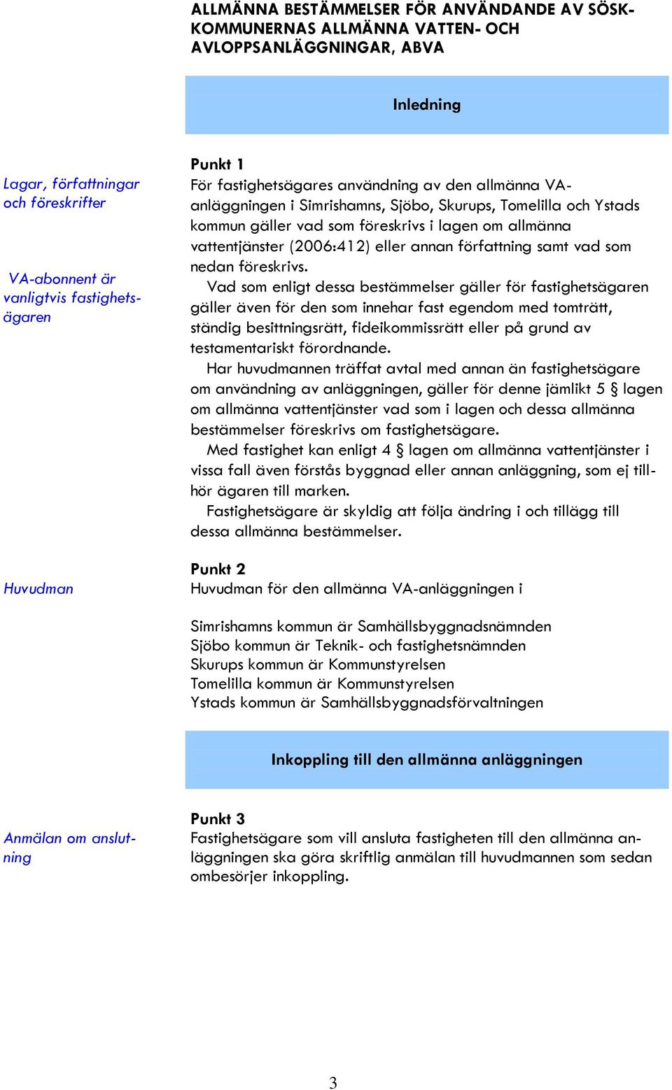 (2006:412) eller annan författning samt vad som nedan föreskrivs.