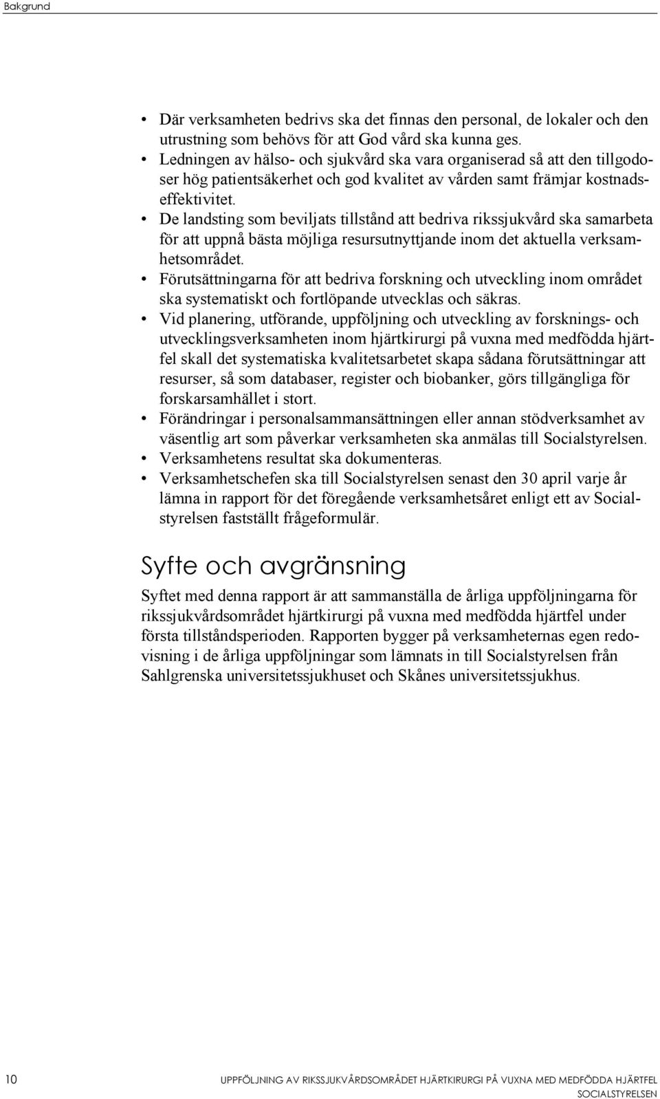 De landsting som beviljats tillstånd att bedriva rikssjukvård ska samarbeta för att uppnå bästa möjliga resursutnyttjande inom det aktuella verksamhetsområdet.