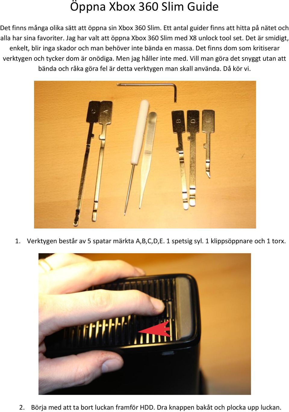 Det finns dom som kritiserar verktygen och tycker dom är onödiga. Men jag håller inte med.