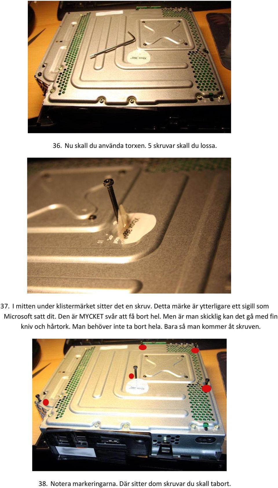 Detta märke är ytterligare ett sigill som Microsoft satt dit. Den är MYCKET svår att få bort hel.