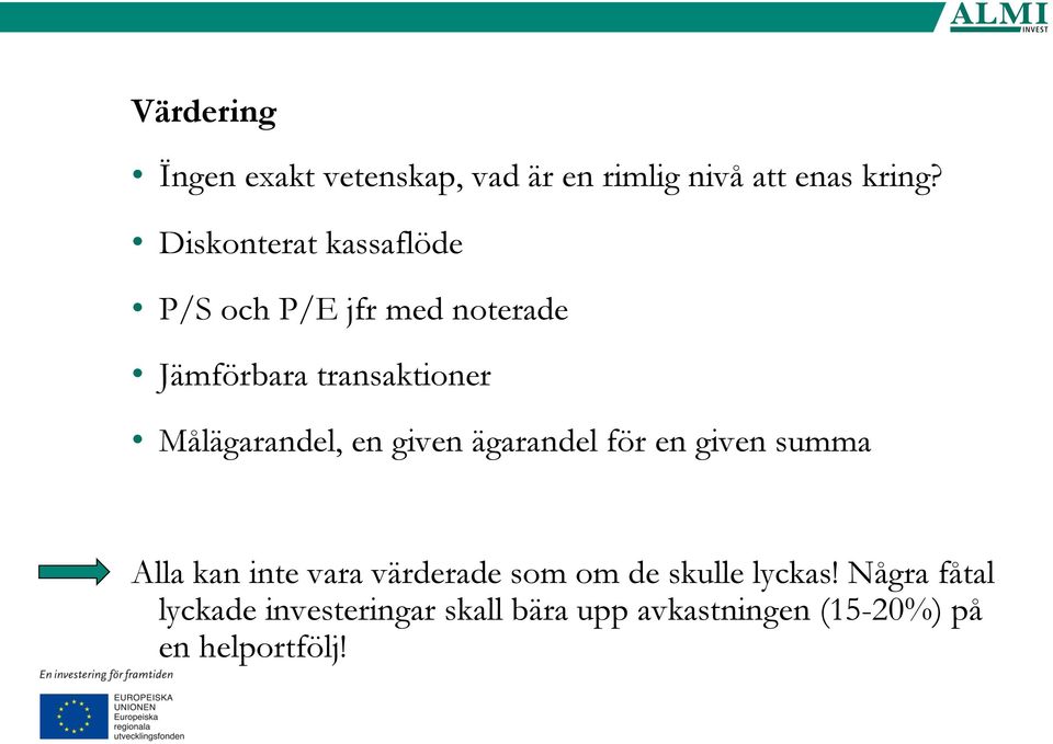Målägarandel, en given ägarandel för en given summa Alla kan inte vara värderade som