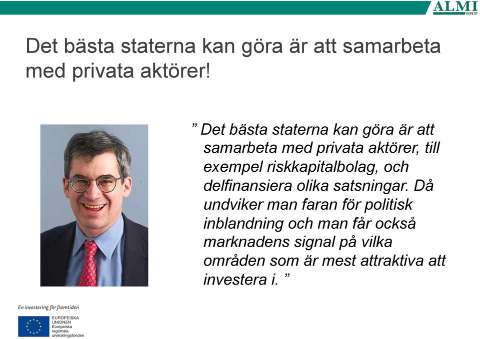 riskkapitalbolag, och delfinansiera olika satsningar.