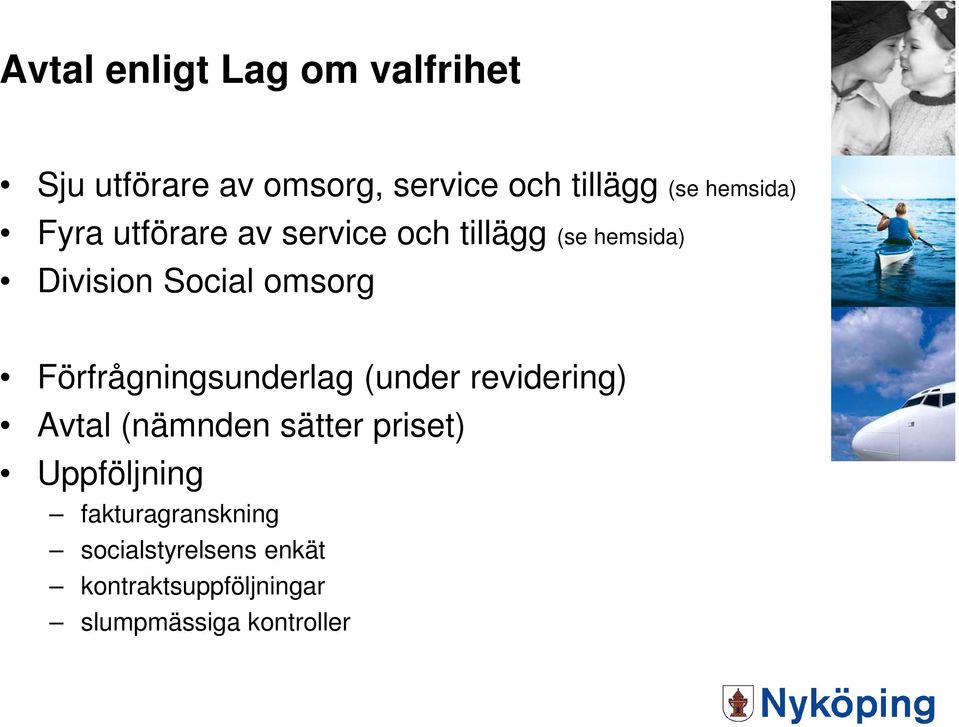 Förfrågningsunderlag (under revidering) Avtal (nämnden sätter priset) Uppföljning