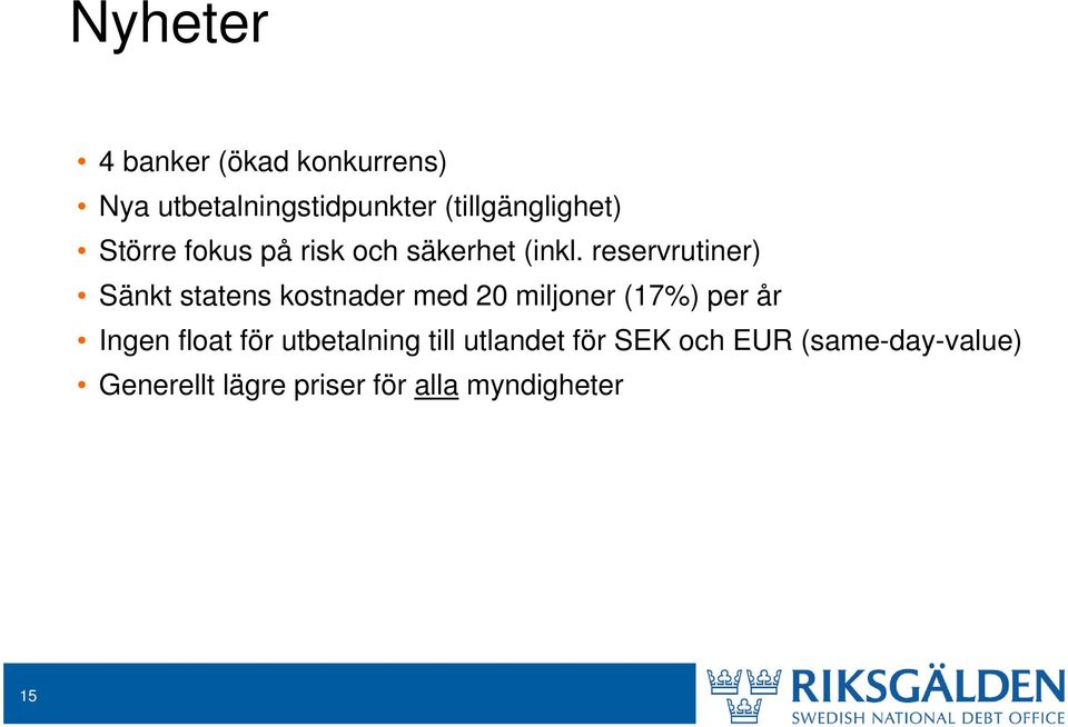 reservrutiner) Sänkt statens kostnader med 20 miljoner (17%) per år Ingen