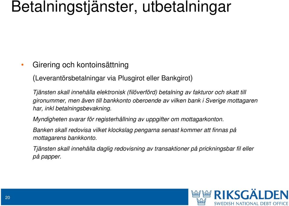 har, inkl betalningsbevakning. Myndigheten svarar för registerhållning av uppgifter om mottagarkonton.