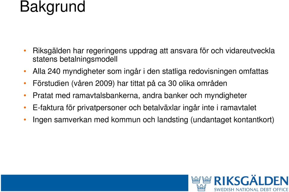 på ca 30 olika områden Pratat med ramavtalsbankerna, andra banker och myndigheter E-faktura för