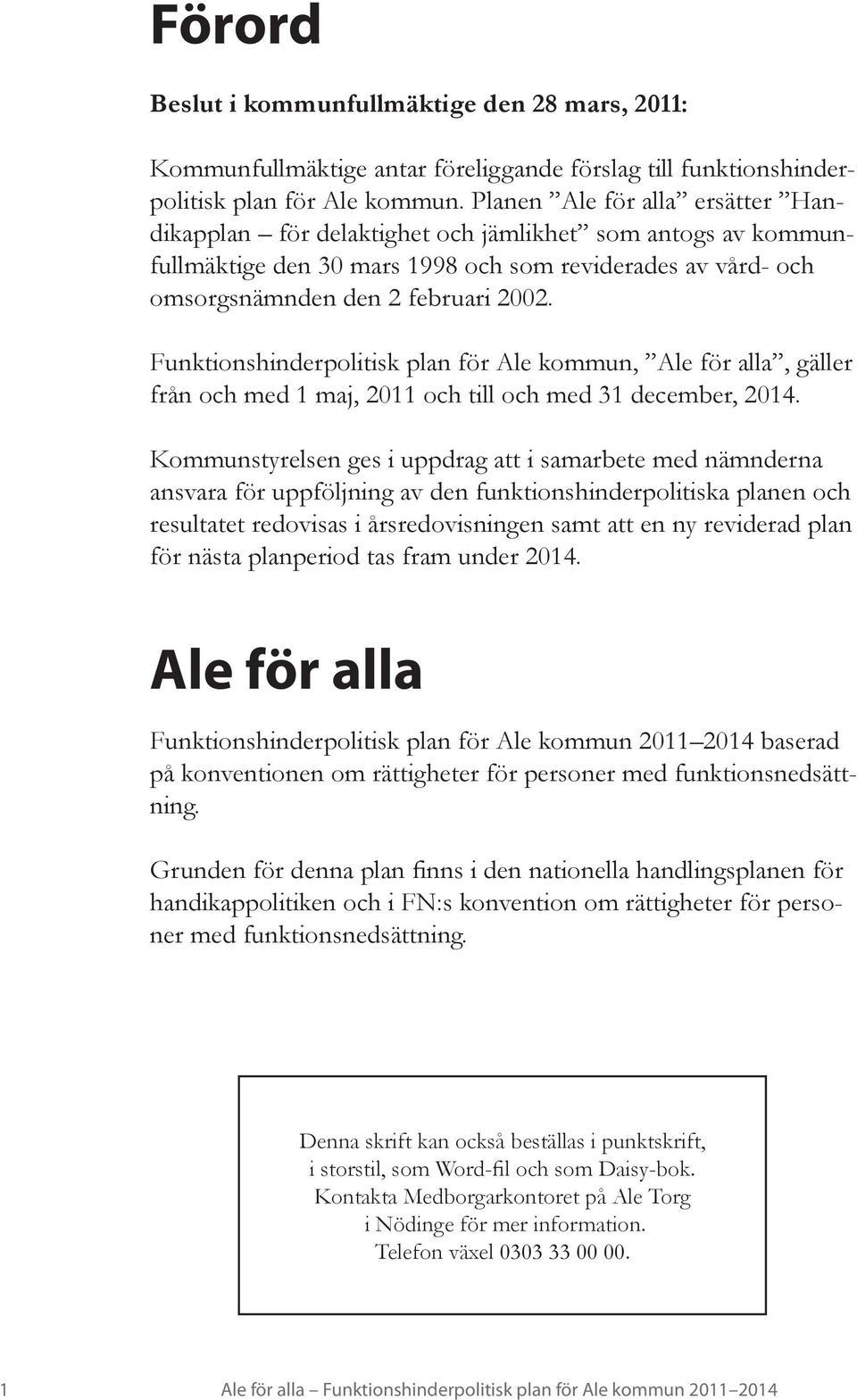 Funktionshinderpolitisk plan för Ale kommun, Ale för alla, gäller från och med 1 maj, 2011 och till och med 31 december, 2014.