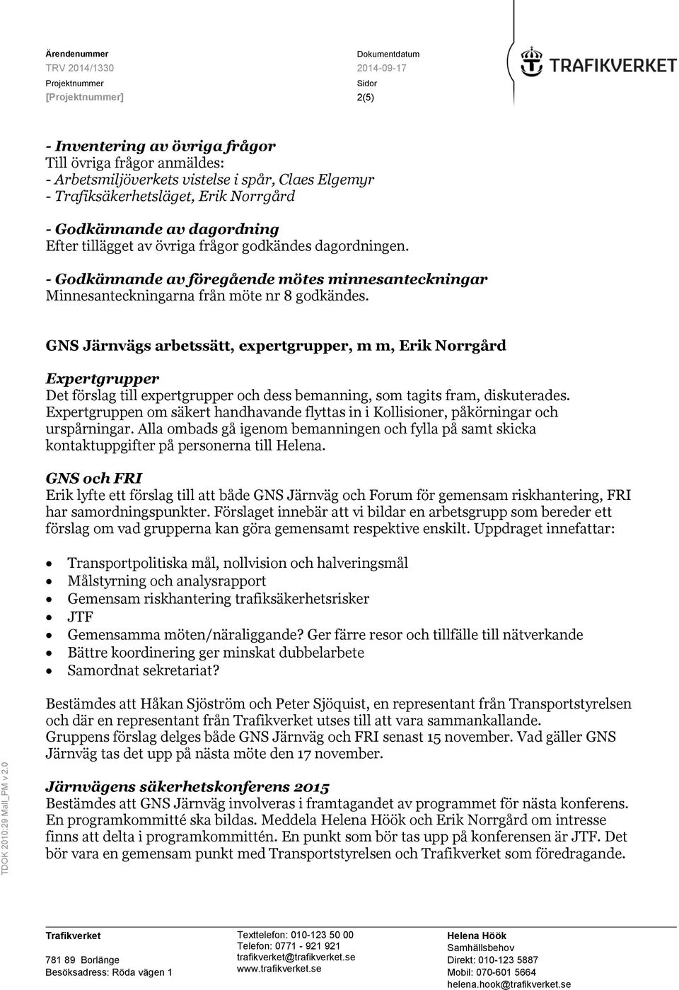 GNS Järnvägs arbetssätt, expertgrupper, m m, Erik Norrgård Expertgrupper Det förslag till expertgrupper och dess bemanning, som tagits fram, diskuterades.