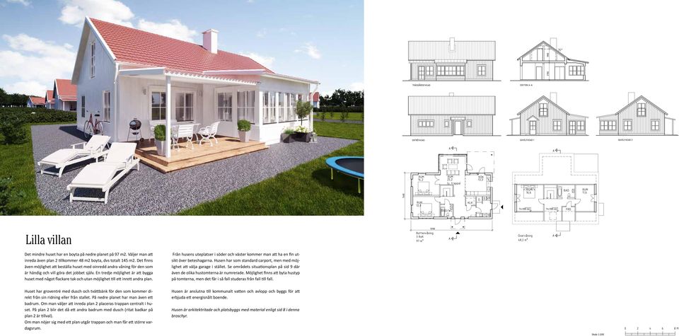 En tredje möjlighet är att bygga huset med något flackare tak och utan möjlighet till ett inrett andra plan.
