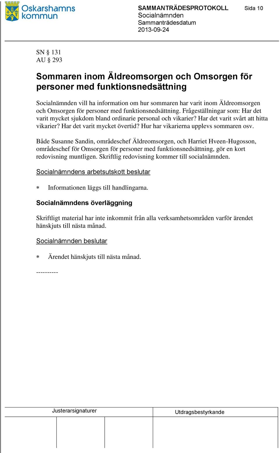 Har det varit mycket övertid? Hur har vikarierna upplevs sommaren osv.
