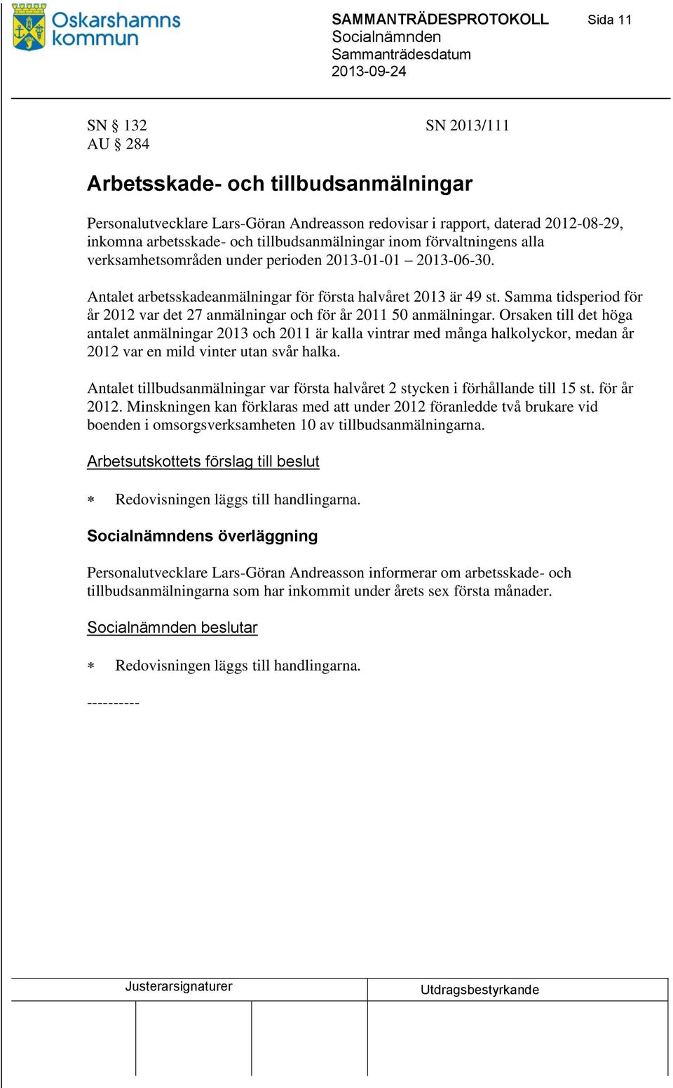 Samma tidsperiod för år 2012 var det 27 anmälningar och för år 2011 50 anmälningar.