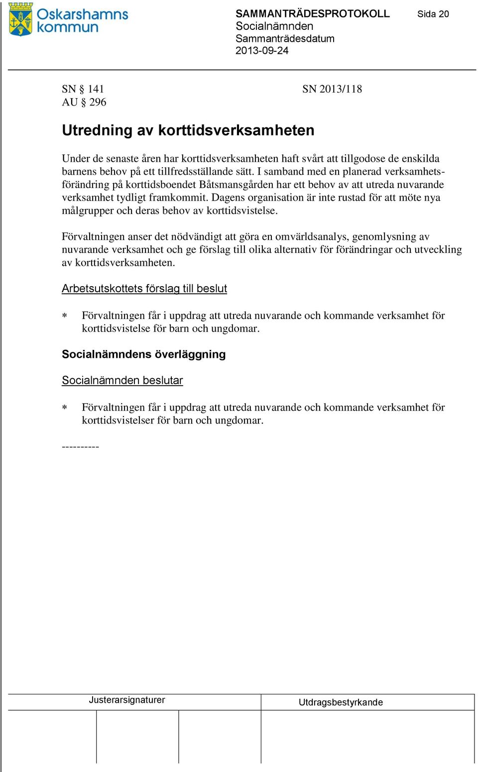 Dagens organisation är inte rustad för att möte nya målgrupper och deras behov av korttidsvistelse.