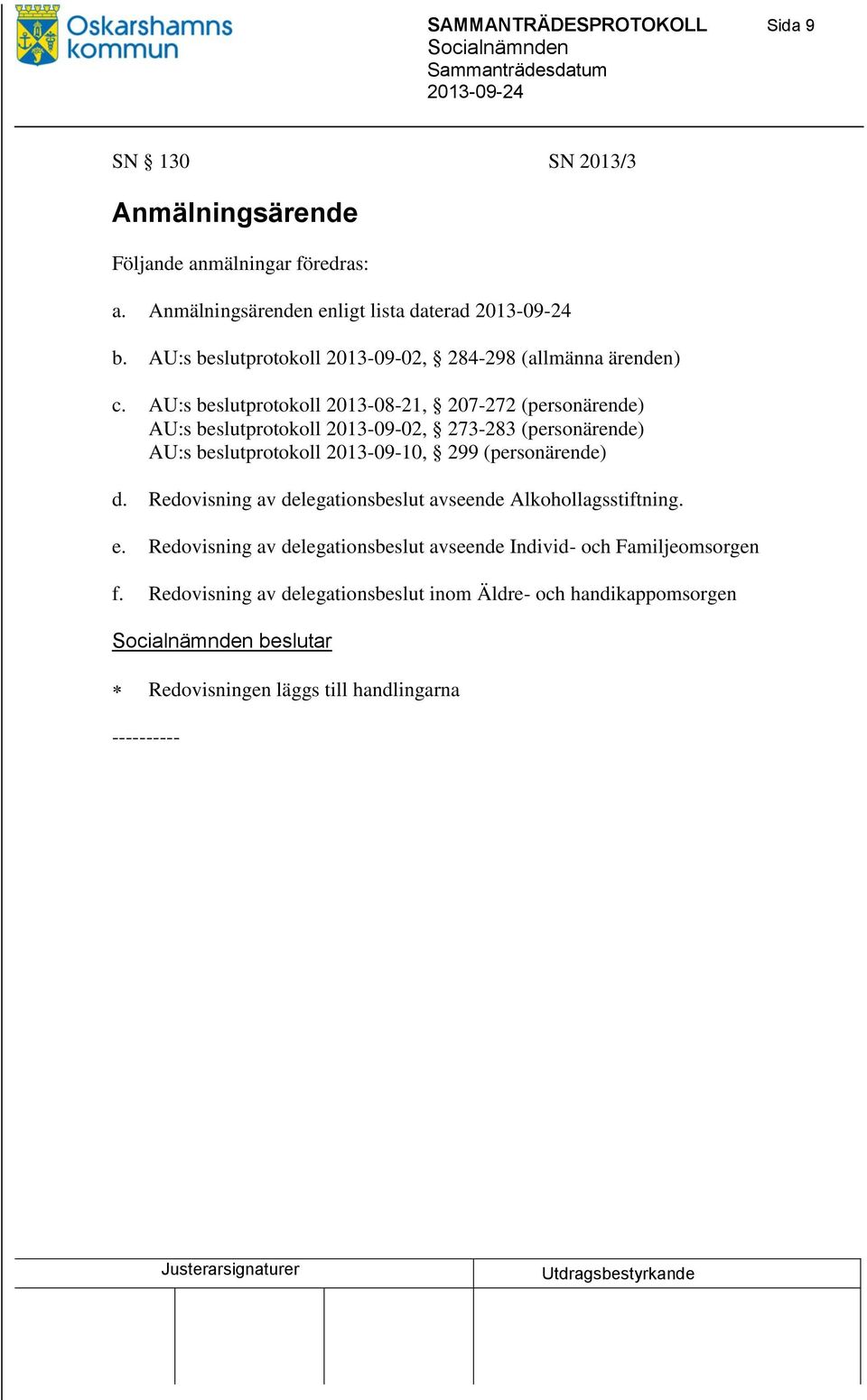 AU:s beslutprotokoll 2013-08-21, 207-272 (personärende) AU:s beslutprotokoll 2013-09-02, 273-283 (personärende) AU:s beslutprotokoll 2013-09-10, 299