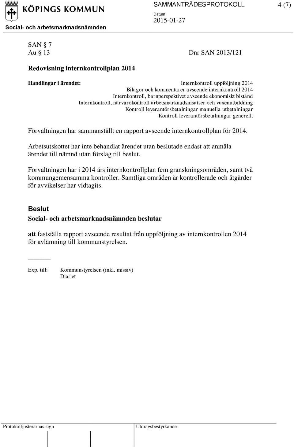 leverantörsbetalningar generellt Förvaltningen har sammanställt en rapport avseende internkontrollplan för 2014.