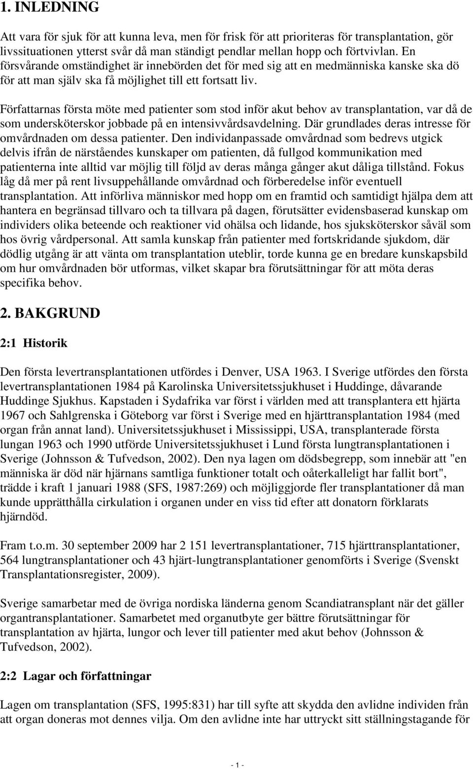 Författarnas första möte med patienter som stod inför akut behov av transplantation, var då de som undersköterskor jobbade på en intensivvårdsavdelning.
