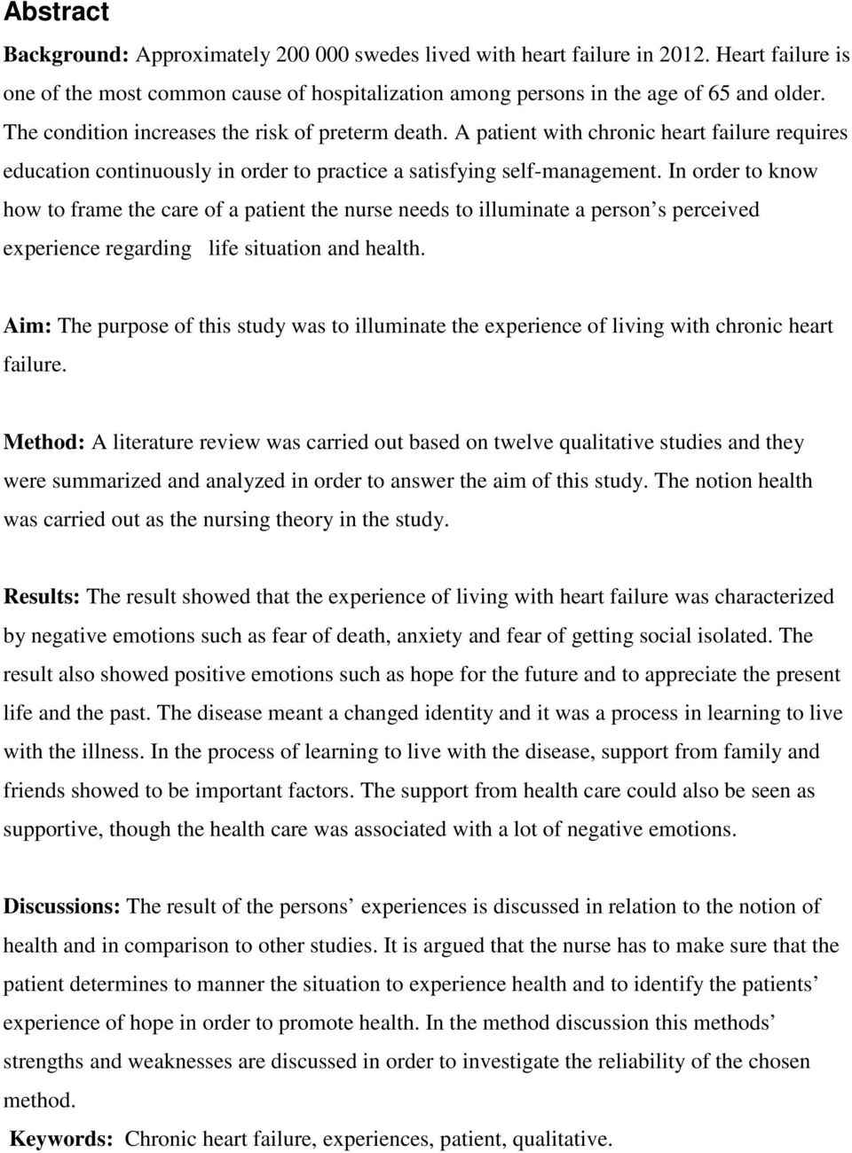 In order to know how to frame the care of a patient the nurse needs to illuminate a person s perceived experience regarding life situation and health.