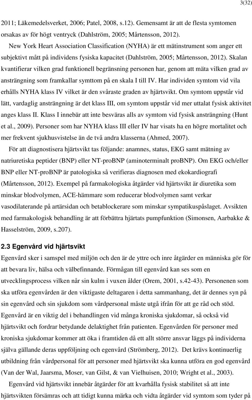 Skalan kvantifierar vilken grad funktionell begränsning personen har, genom att mäta vilken grad av ansträngning som framkallar symttom på en skala I till IV.