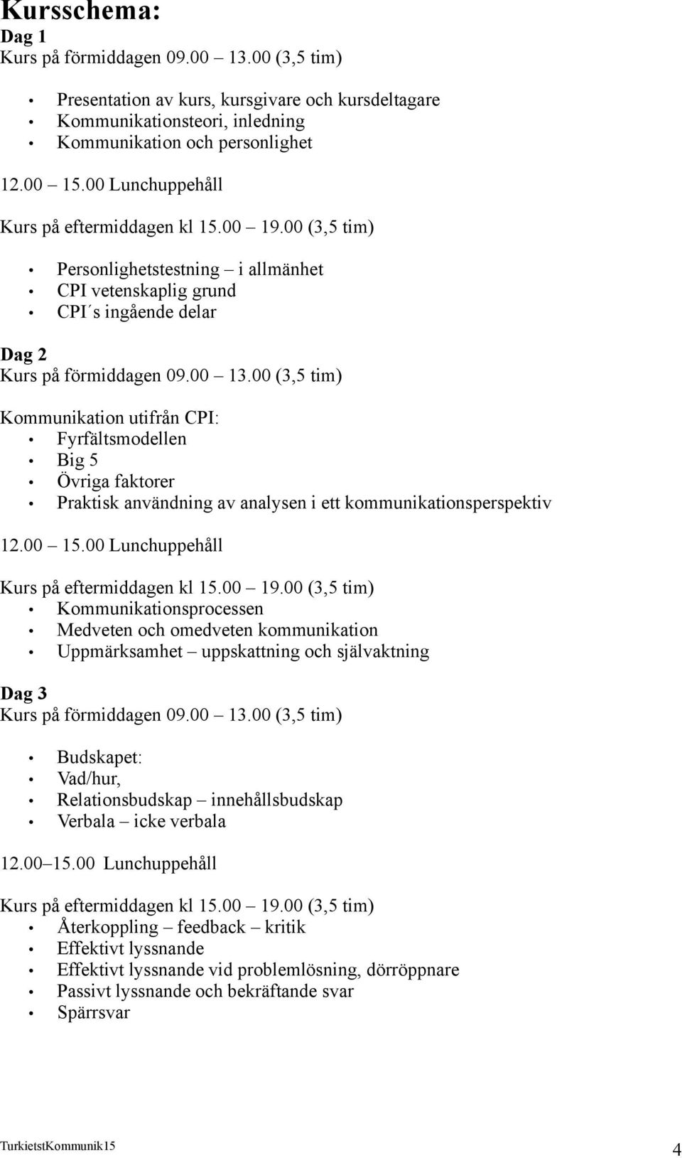 analysen i ett kommunikationsperspektiv 12.00 15.