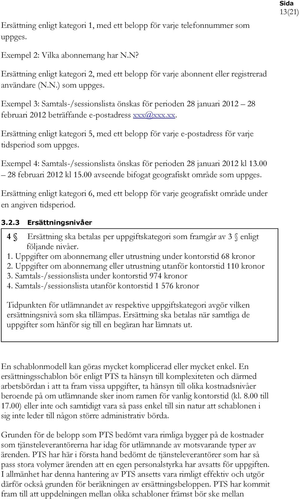 Exempel 3: Samtals-/sessionslista önskas för perioden 28 januari 2012 28 februari 2012 beträffande e-postadress xxx