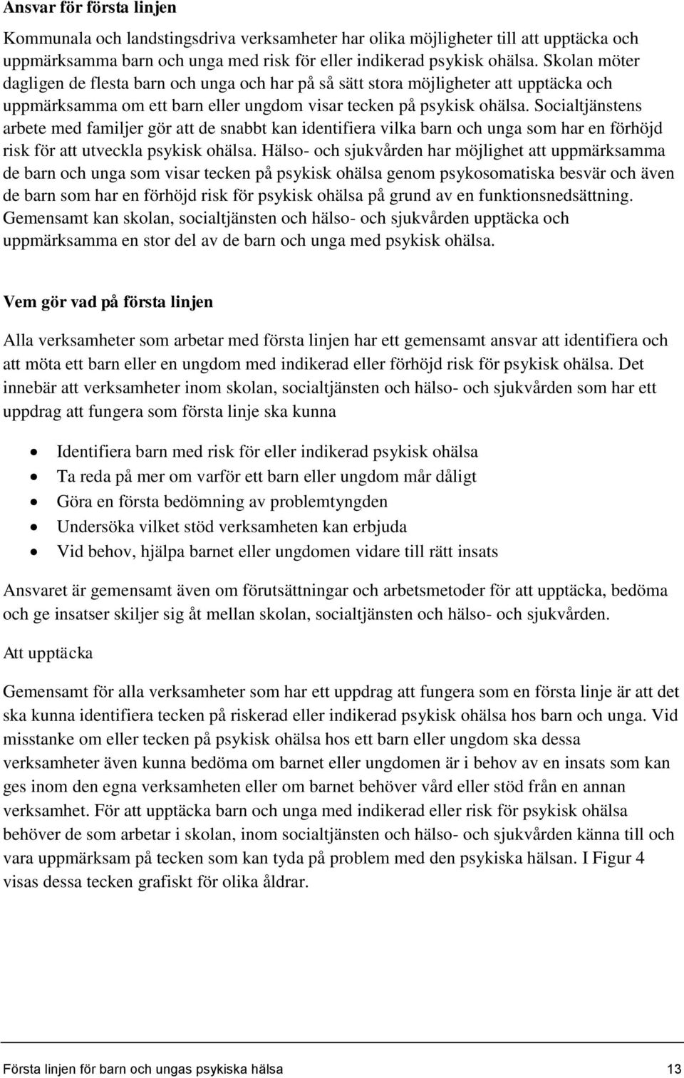 Socialtjänstens arbete med familjer gör att de snabbt kan identifiera vilka barn och unga som har en förhöjd risk för att utveckla psykisk ohälsa.