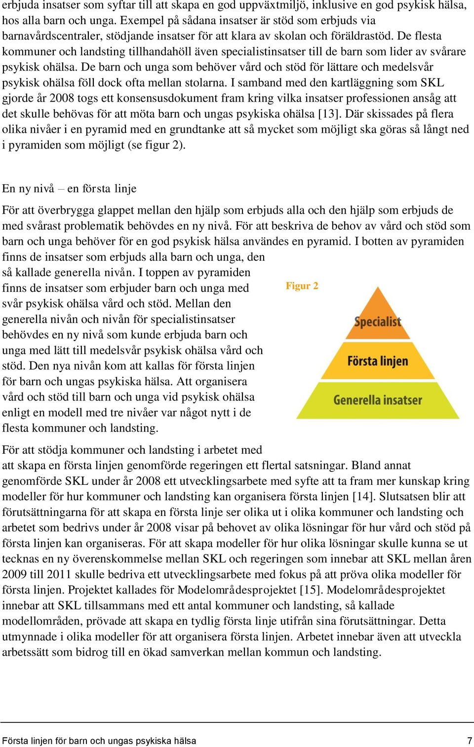 De flesta kommuner och landsting tillhandahöll även specialistinsatser till de barn som lider av svårare psykisk ohälsa.