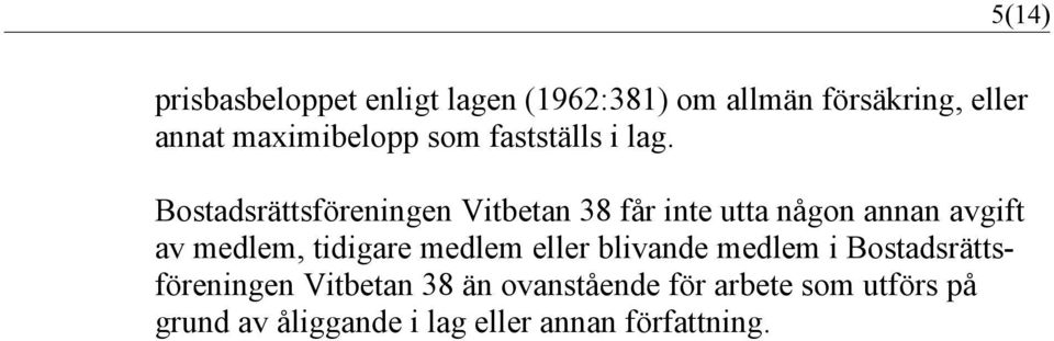 Bostadsrättsföreningen Vitbetan 38 får inte utta någon annan avgift av medlem, tidigare