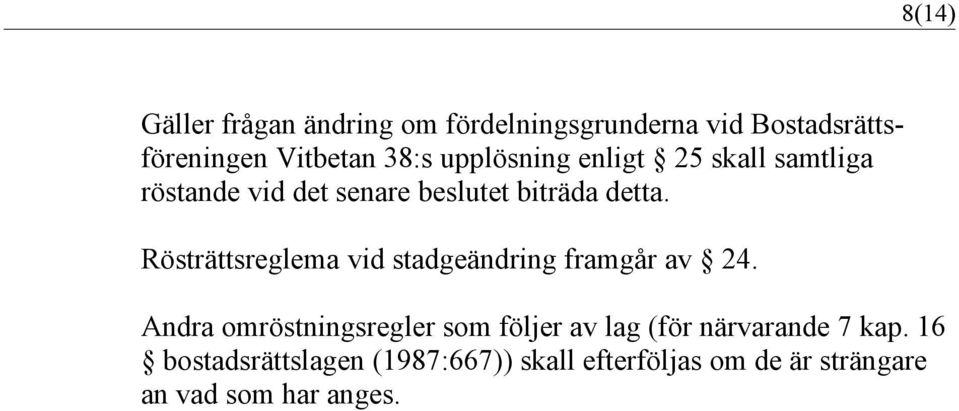 Rösträttsreglema vid stadgeändring framgår av 24.