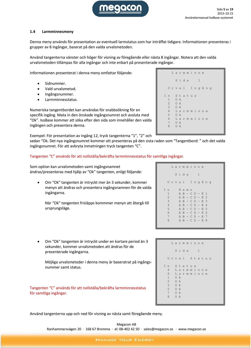 Notera att den valda urvalsmetoden tillämpas för alla ingångar och inte enbart på presenterade ingångar. Informationen presenterat i denna meny omfattar följande: Sidnummer. Vald urvalsmetod.