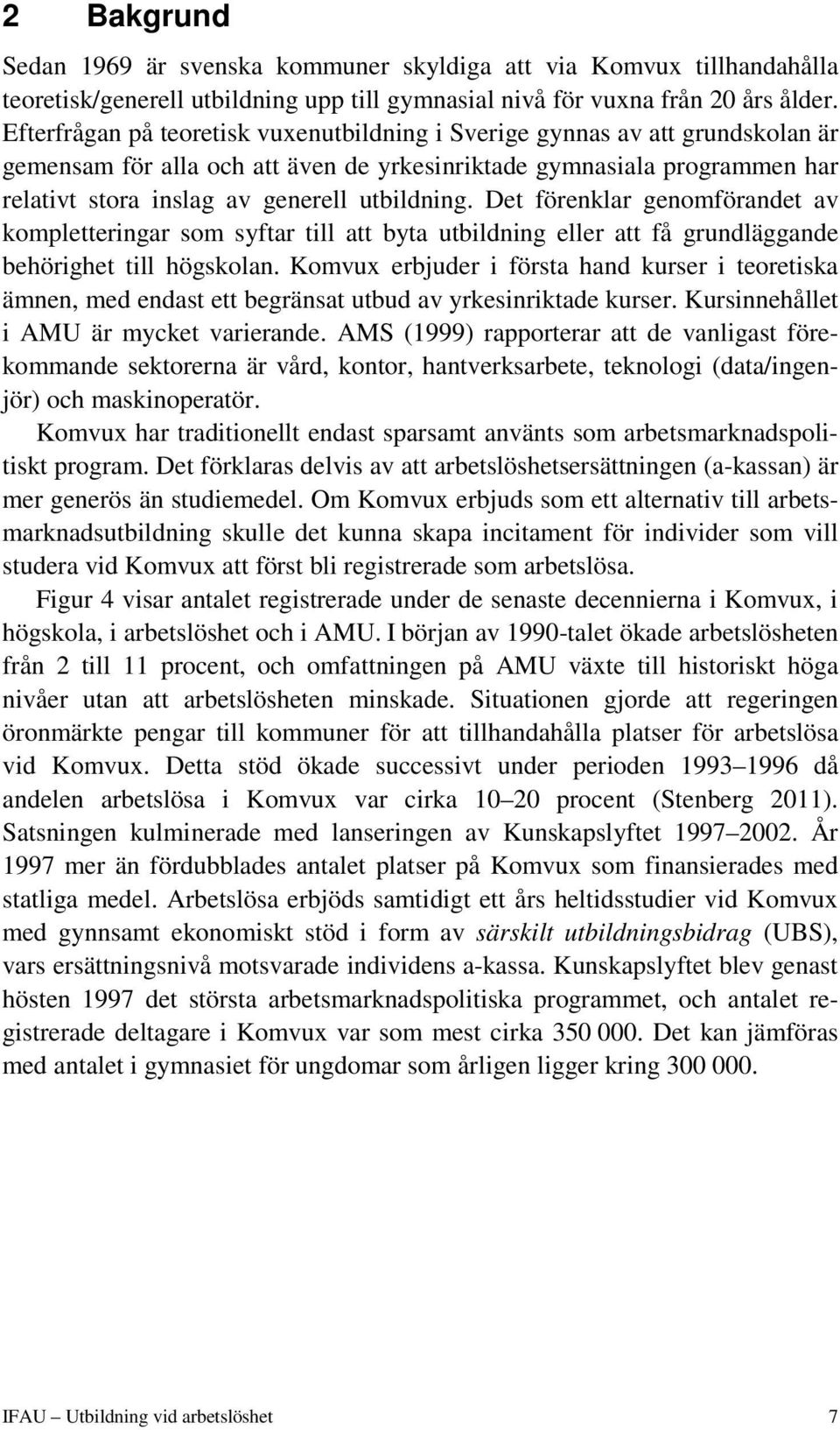 Det förenklar genomförandet av kompletteringar som syftar till att byta utbildning eller att få grundläggande behörighet till högskolan.