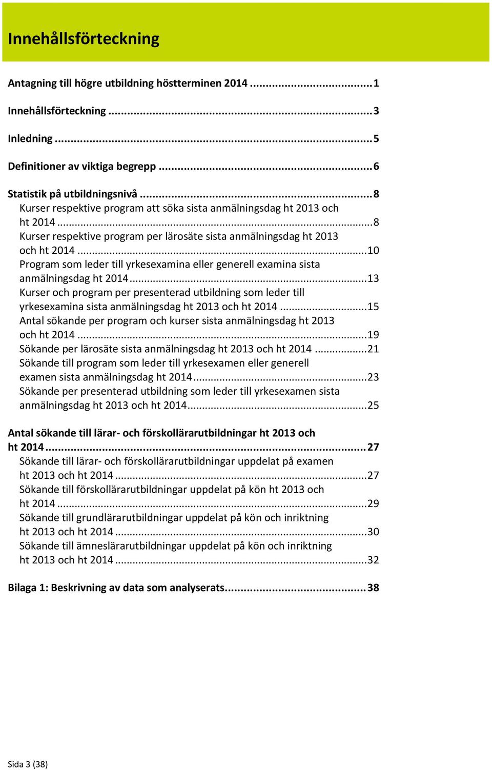 .. 10 Program som leder till yrkesexamina eller generell examina sista anmälningsdag ht 2014.