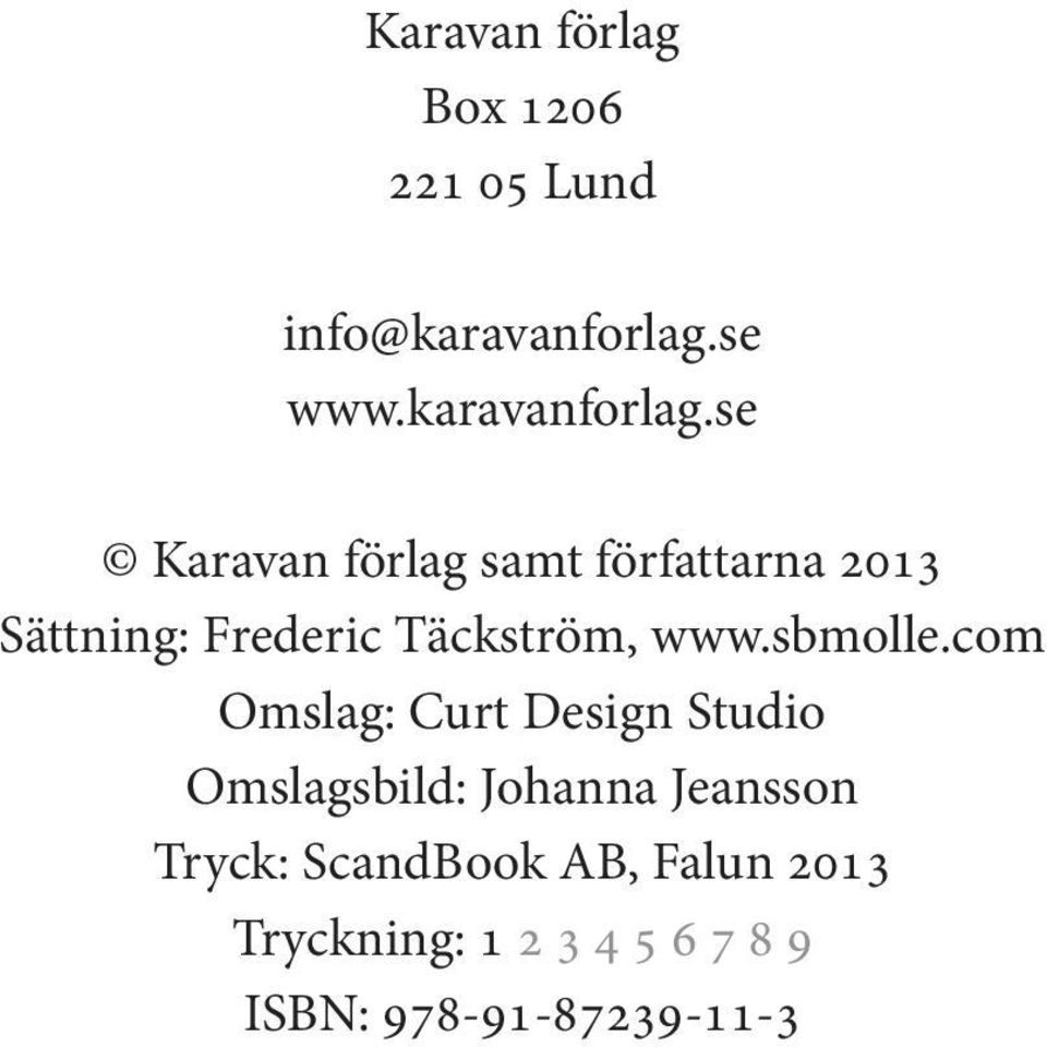 se Karavan förlag samt författarna 2013 Sättning: Frederic Täckström, www.