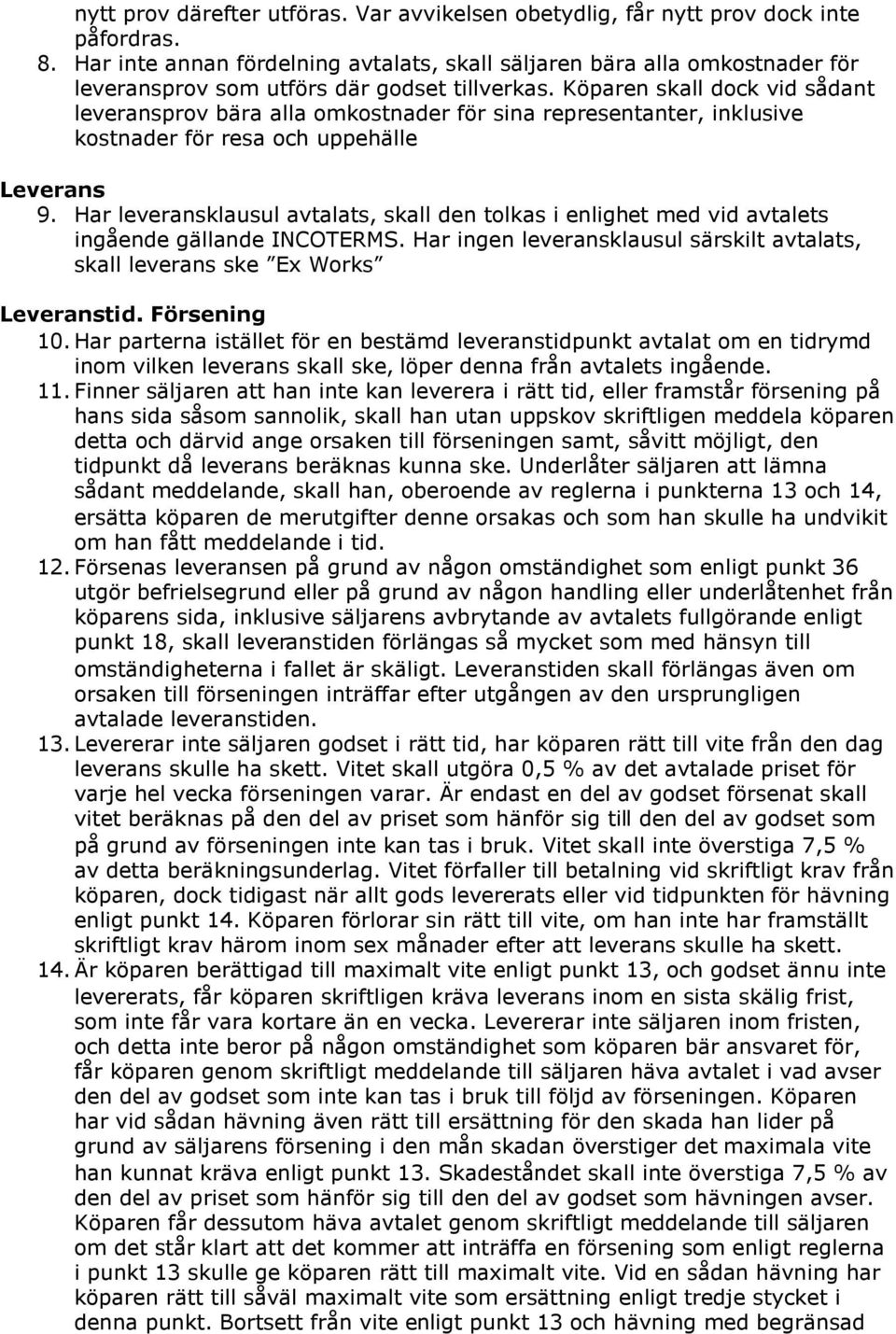 Köparen skall dock vid sådant leveransprov bära alla omkostnader för sina representanter, inklusive kostnader för resa och uppehälle Leverans 9.