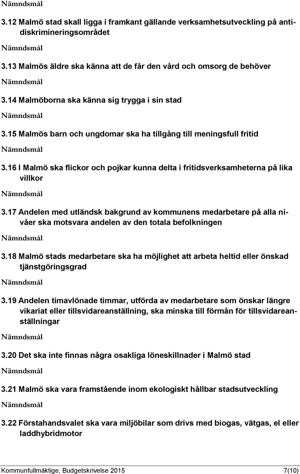 16 I Malmö ska flickor och pojkar kunna delta i fritidsverksamheterna på lika villkor 3.