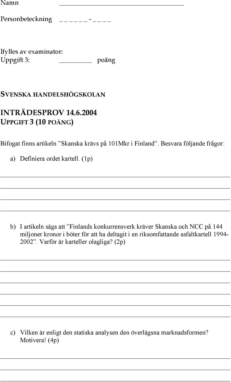 Besvara följande frågor: a) Definiera ordet kartell.