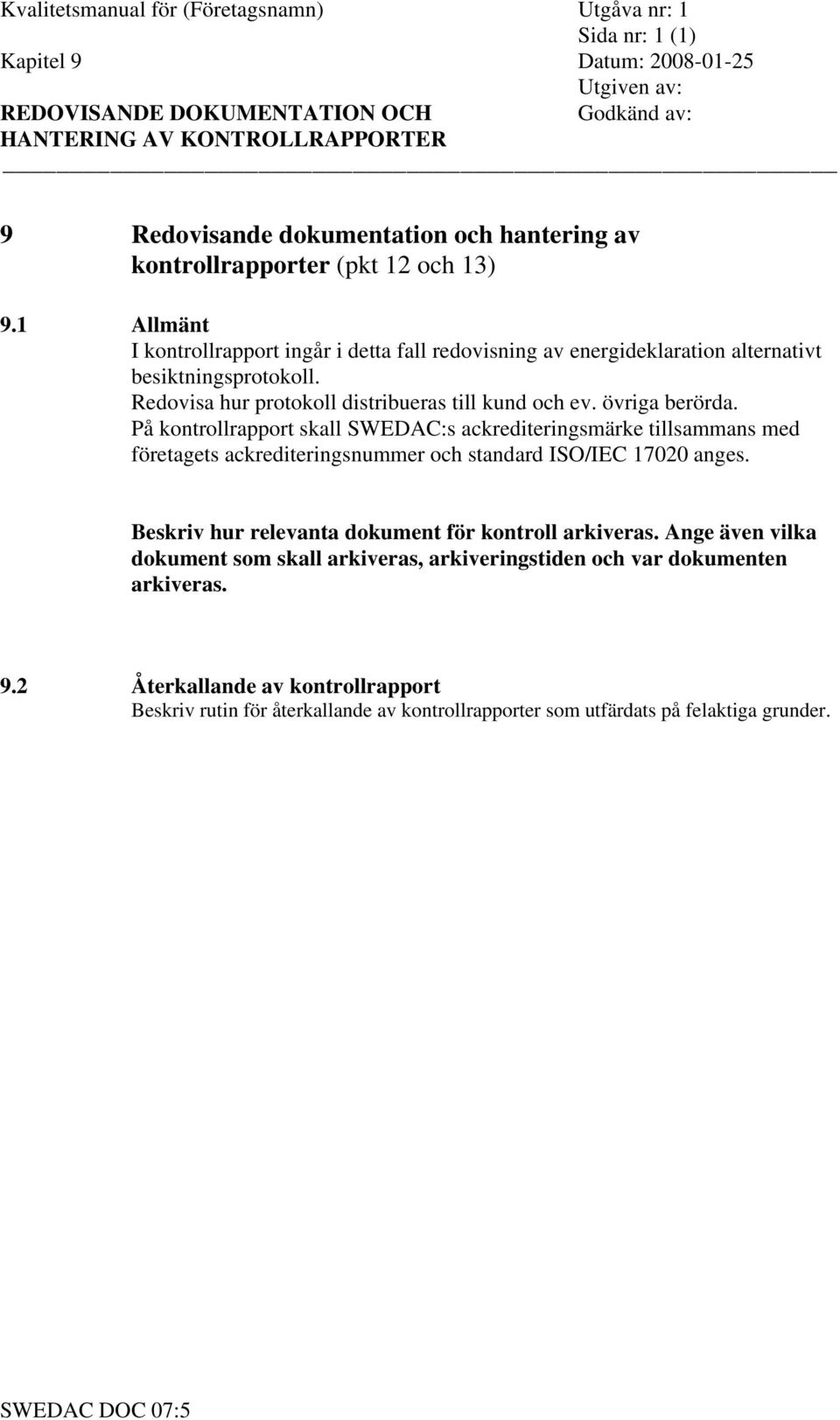 På kontrollrapport skall SWEDAC:s ackrediteringsmärke tillsammans med företagets ackrediteringsnummer och standard ISO/IEC 17020 anges. Beskriv hur relevanta dokument för kontroll arkiveras.