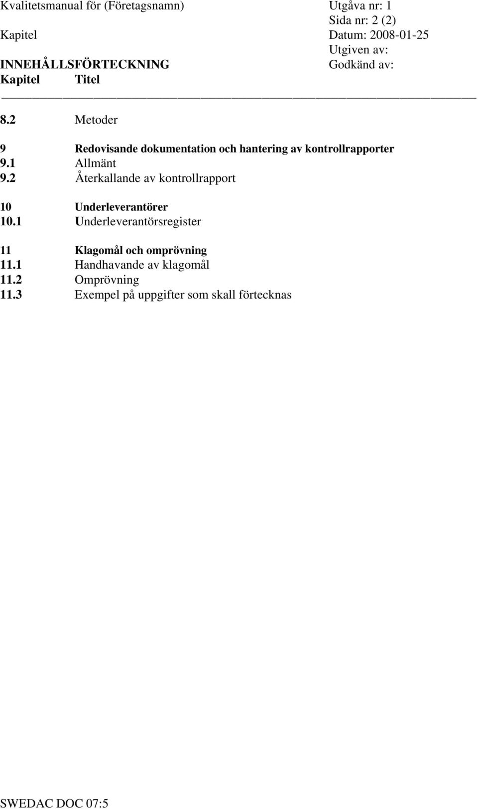 2 Återkallande av kontrollrapport 10 Underleverantörer 10.