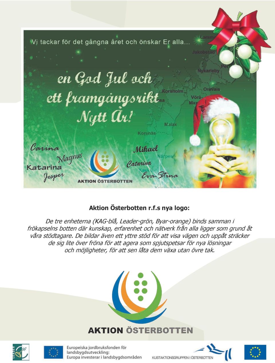 där kunskap, erfarenhet och nätverk från alla ligger som grund åt våra stödtagare.