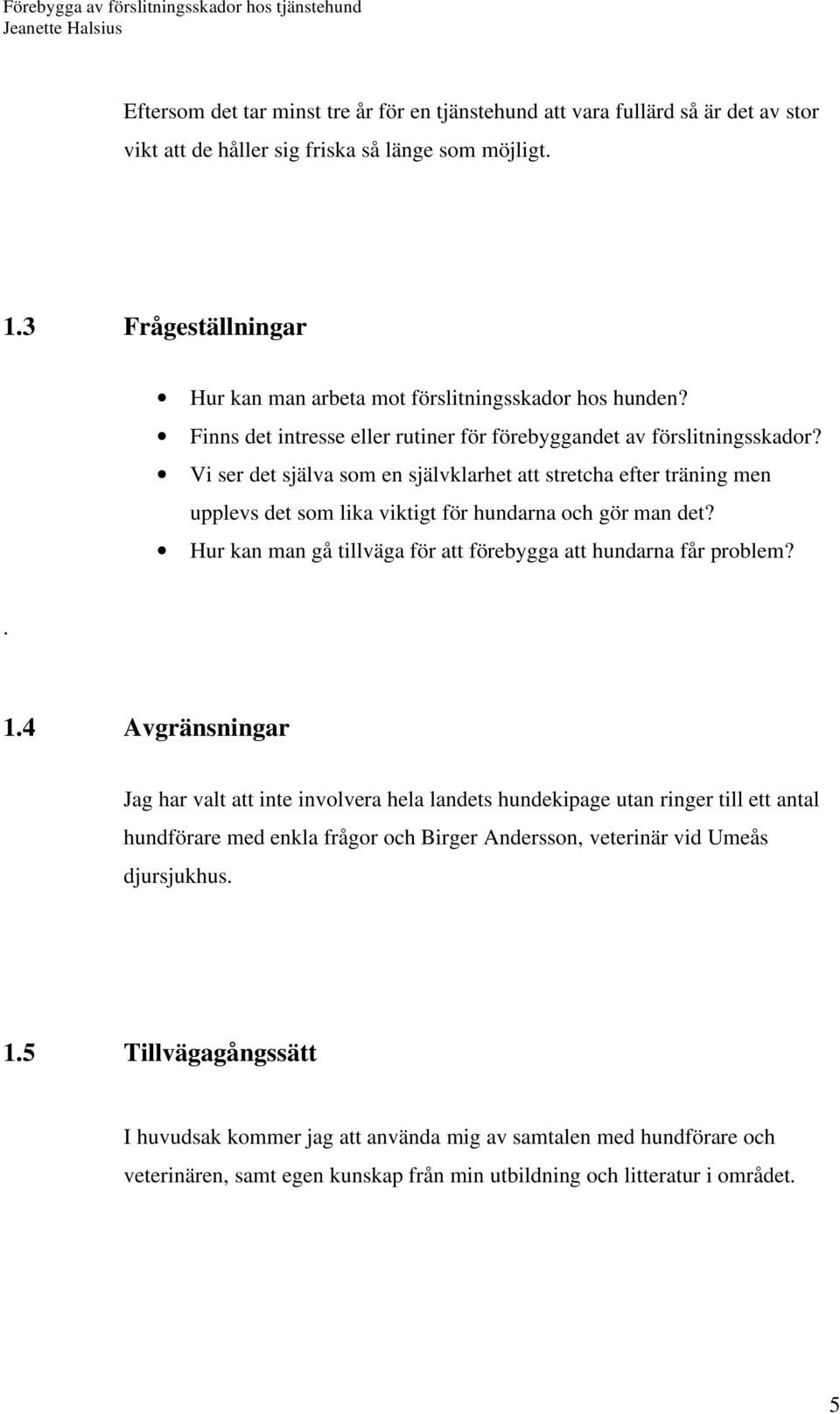 Vi ser det själva som en självklarhet att stretcha efter träning men upplevs det som lika viktigt för hundarna och gör man det? Hur kan man gå tillväga för att förebygga att hundarna får problem?. 1.