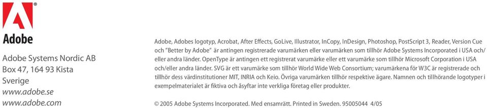 com Adobe, Adobes logotyp, Acrobat, After Effects, GoLive, Illustrator, InCopy, InDesign, Photoshop, PostScript 3, Reader, Version Cue och Better by Adobe är antingen registrerade varumärken eller