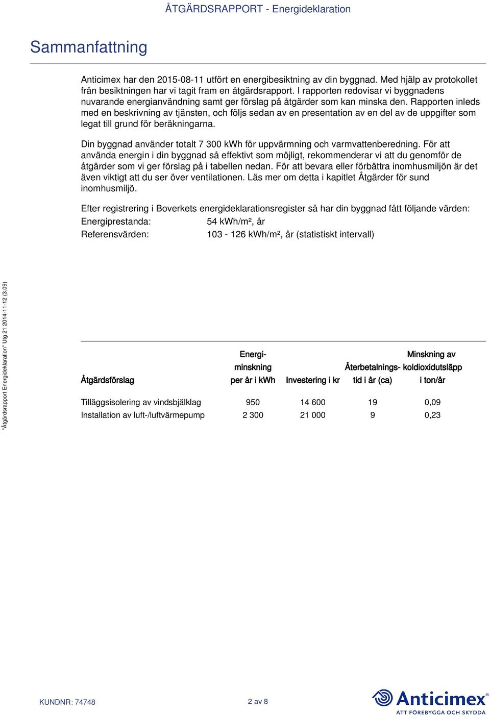 Rapporten inleds med en beskrivning av tjänsten, och följs sedan av en presentation av en del av de uppgifter som legat till grund för beräkningarna.