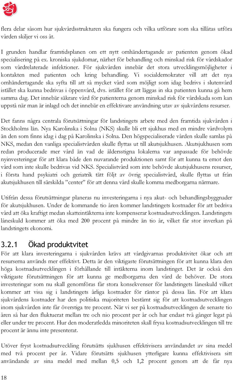 kroniska sjukdomar, närhet för behandling och minskad risk för vårdskador som vårdrelaterade infektioner.