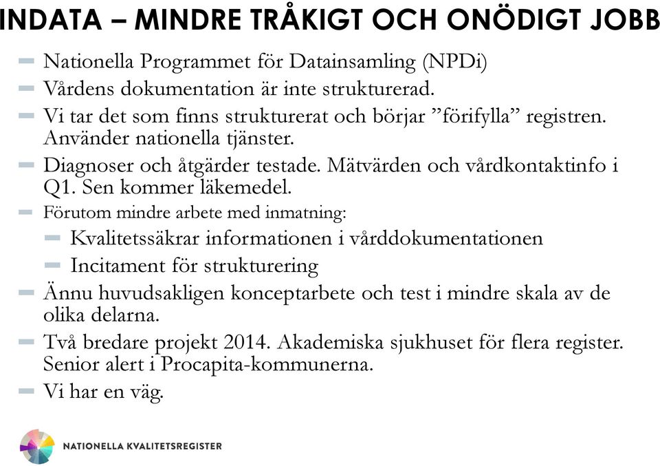 Mätvärden och vårdkontaktinfo i Q1. Sen kommer läkemedel.