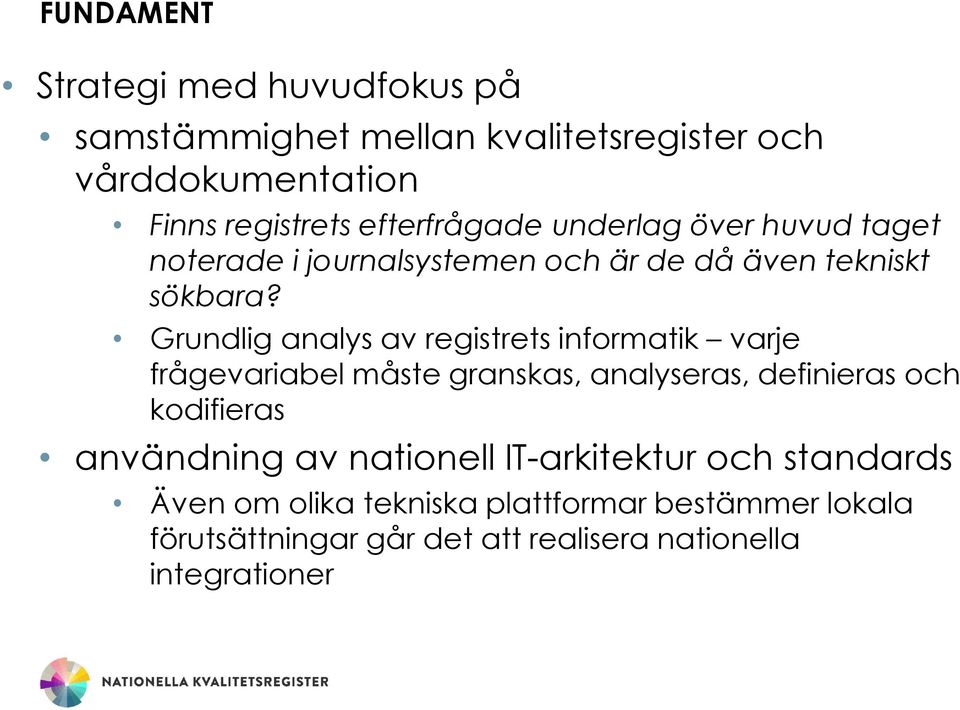 Grundlig analys av registrets informatik varje frågevariabel måste granskas, analyseras, definieras och kodifieras